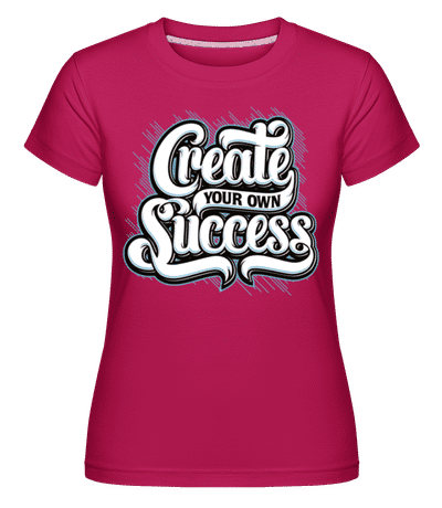 Create Your Own Success -  T-shirt Shirtinator femme - Magenta - Devant