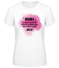 Mama Hast Ja Schon Mich · Frauen Basic T-Shirt