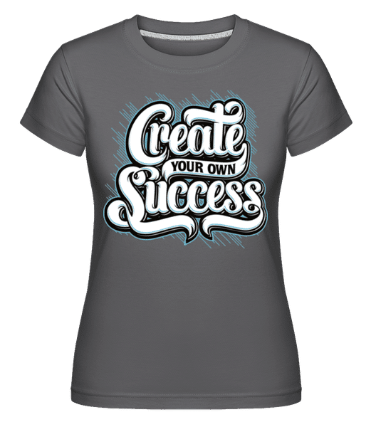 Aperçu: Create Your Own Success -  T-shirt Shirtinator femme - Anthracite - Devant