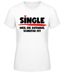 Single Weil Die Auswahl Scheisse Ist · Frauen Basic T-Shirt