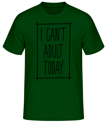 I Can't Adult Today - T-shirt standard Homme - Vert bouteille - Devant