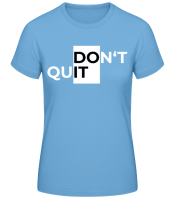 Sport Don't Quit Do It - Frauen Basic T-Shirt - Hellblau - Vorne