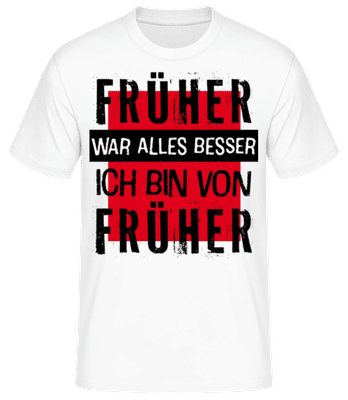 Früher War Alles Besser - Männer Basic T-Shirt - Weiß - Vorne