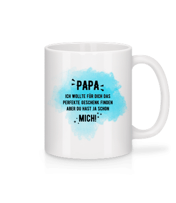 Papa Hast Ja Schon Mich - Tasse - Weiß - Vorne