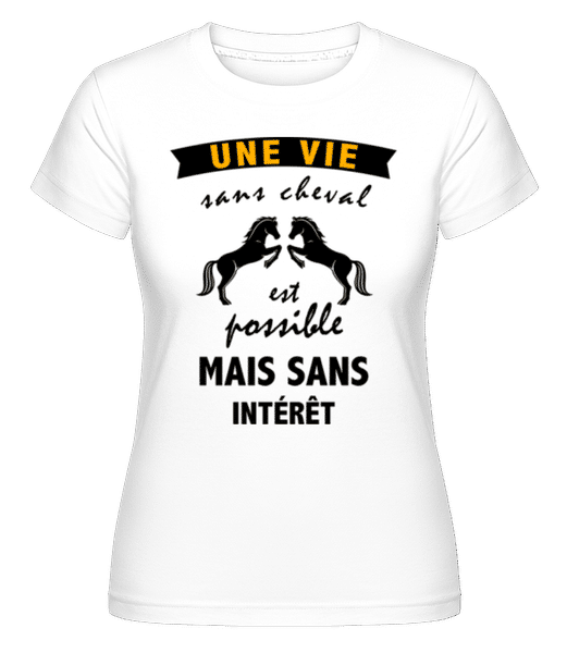 Aperçu: Une Vie Sans Cheval -  T-shirt Shirtinator femme - Blanc - Devant