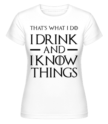 I Drink And I Know Things -  Shirtinator Women's T-Shirt - White - Front