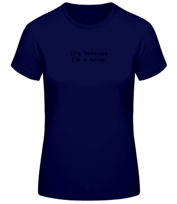 It's Because I'm A Aries - T-shirt standard Femme - Bleu marine - Devant