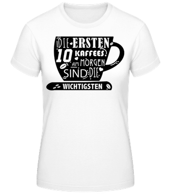 Die Ersten 10 Kaffees - Frauen T-Shirt B&C - Weiß - Vorne