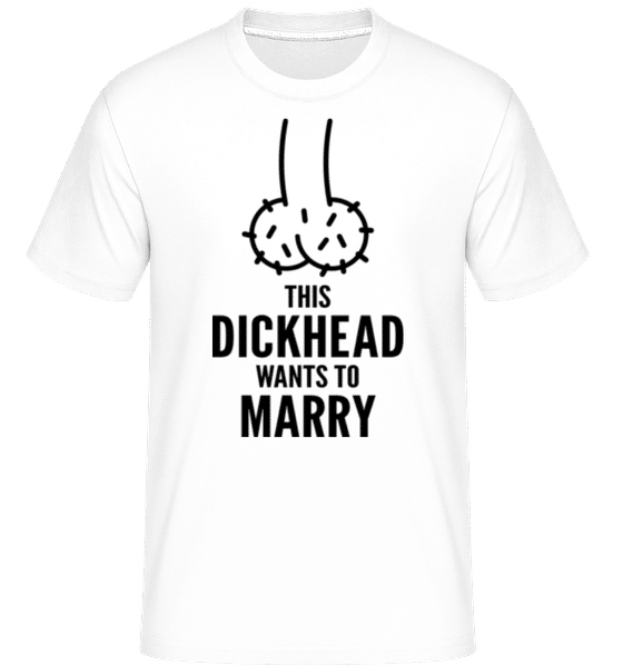 Aperçu: Dickhead Wants To Marry -  T-Shirt Shirtinator homme - Blanc - Devant
