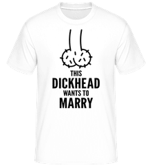 Dickhead Wants To Marry ·  T-Shirt Shirtinator homme