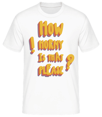 How Horny Is That Please - Männer Basic T-Shirt - Weiß - Vorne