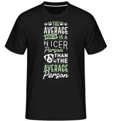 The Average Dog Is A Nicer Person -  T-Shirt Shirtinator homme - Noir - Devant