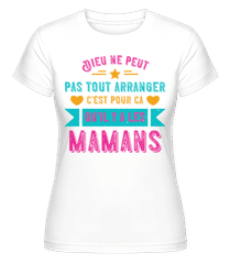 Dieu Ne Peut Pas Tout Arranger Mamans ·  T-shirt Shirtinator femme