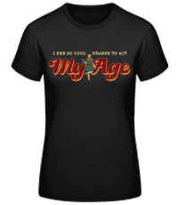 No Good Reason To Act My Age - Dámské basic tričko - Černá - Napřed