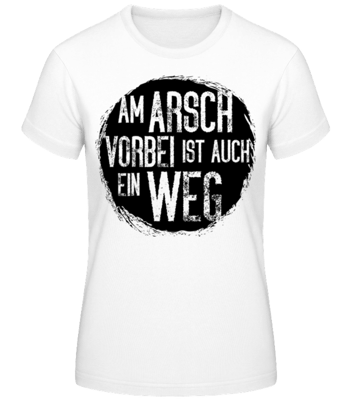 Vorschau: Am Arsch Vorbei Ìst Auch Ein Weg - Frauen Basic T-Shirt - Weiß - Vorne