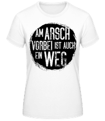 Am Arsch Vorbei Ìst Auch Ein Weg · Frauen Basic T-Shirt