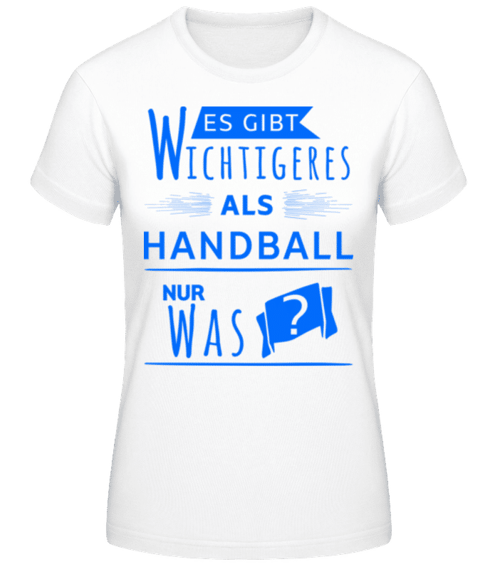 Vorschau: Wichtigeres Als Handball? - Frauen Basic T-Shirt - Weiß - Vorne