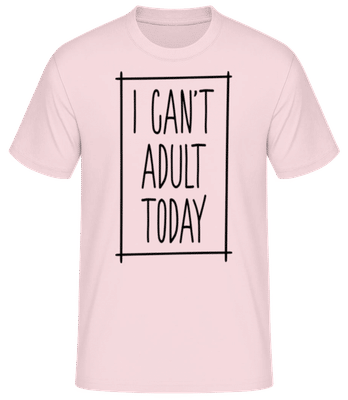 I Can't Adult Today - Männer Basic T-Shirt - Rosa - Vorne