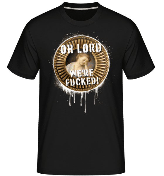 Aperçu: Oh Lord We're Fucked! -  T-Shirt Shirtinator homme - Noir - Devant Aperçu: Oh Lord We're Fucked! -  T-Shirt Shirtinator homme - Noir - Devant
