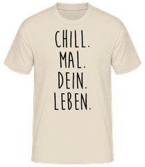 Chill. Mal. Dein. Leben. · Männer Basic T-Shirt
