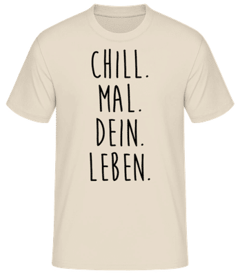 Chill. Mal. Dein. Leben. - Männer Basic T-Shirt - Creme - Vorne