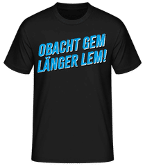 Obacht Gem Länger Lem · Männer Basic T-Shirt