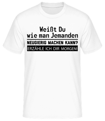Richtig Neugierig Machen - Männer Basic T-Shirt - Weiß - Vorne