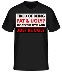 Tired Of Being Fat And Ugly · Männer Basic T-Shirt