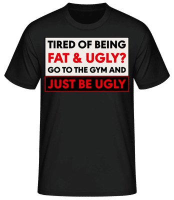 Tired Of Being Fat And Ugly - Men's Basic T-Shirt - Black - Front