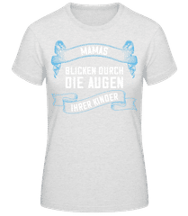 Mamas Augen Ihrer Kinder · Frauen Basic T-Shirt
