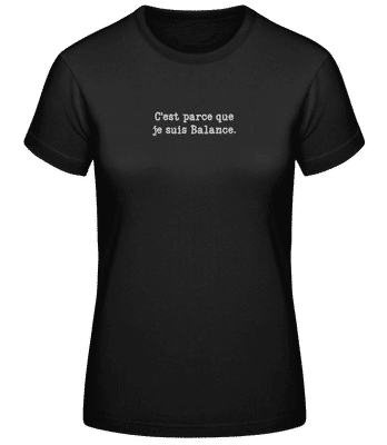 C’est Parce Que Je Suis Balance - T-shirt standard Femme - Noir - Devant