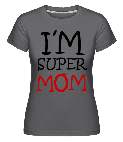 Preview: I'm Super Mom -  Shirtinator Women's T-Shirt - Anthracite - Front