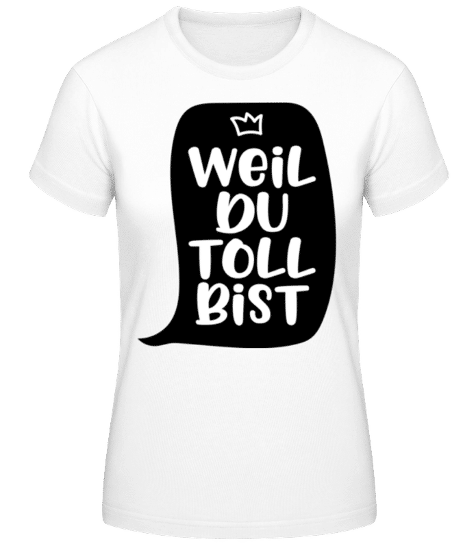 Vorschau: Weil Du Toll Bist - Frauen Basic T-Shirt - Weiß - Vorne