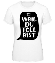 Weil Du Toll Bist · Frauen Basic T-Shirt