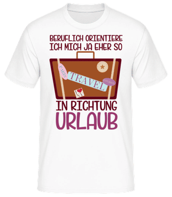 Beruflich Richtung Urlaub - Männer Basic T-Shirt - Weiß - Vorne