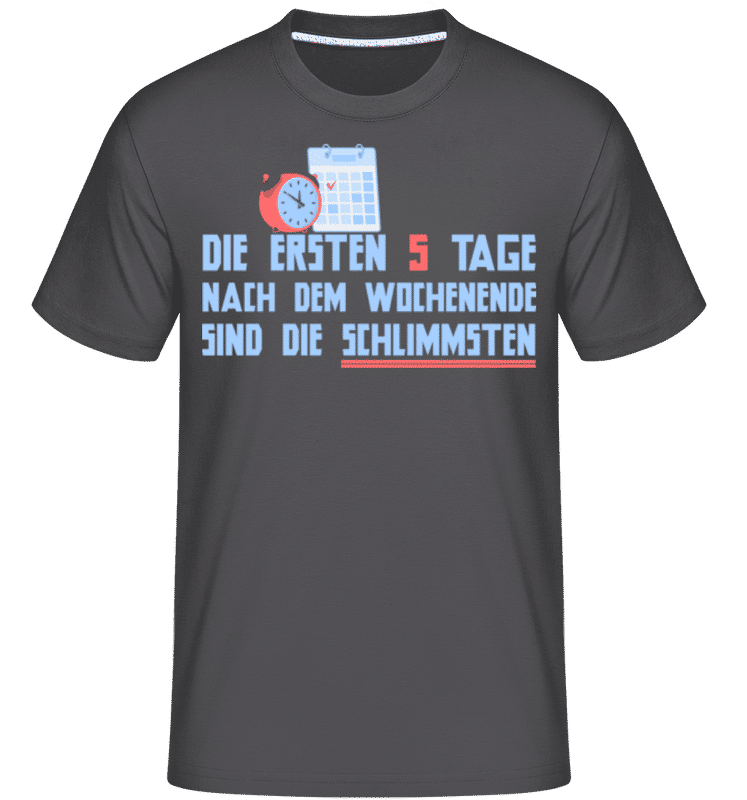 Vorschau: Die Ersten 5 Tage Nach Dem Wochenende - Shirtinator Männer T-Shirt - Anthrazit - Vorne