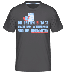 Die Ersten 5 Tage Nach Dem Wochenende · Shirtinator Männer T-Shirt Die Ersten 5 Tage Nach Dem Wochenende · Shirtinator Männer T-Shirt