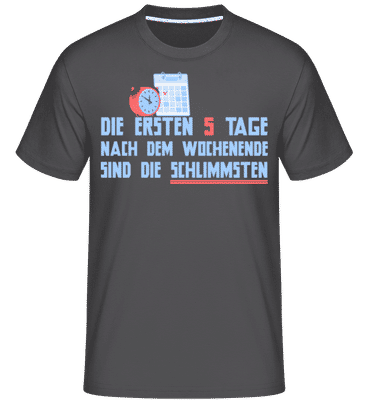Die Ersten 5 Tage Nach Dem Wochenende - Shirtinator Männer T-Shirt - Anthrazit - Vorne