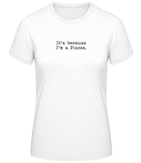 It's Because I'm A Pisces - T-shirt standard Femme - Blanc - Devant