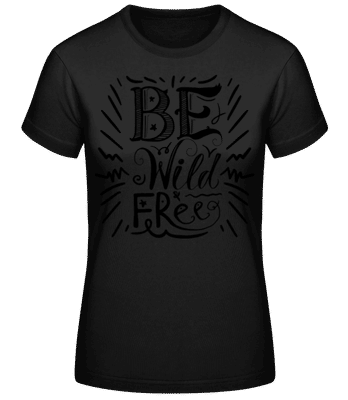 Be Wild & Free - Camiseta básica de mujer - Negro - delante