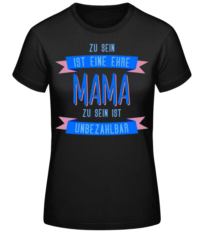 Vorschau: Eine Ehre Mama Zu Sein - Frauen Basic T-Shirt - Schwarz - Vorne