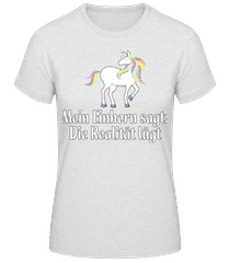 Realität Lügt Sagt Mein Einhorn · Frauen T-Shirt B&C