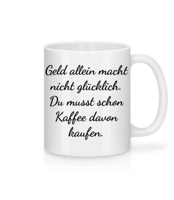Geld Macht Nicht Glücklich - Tasse - Weiß - Vorne
