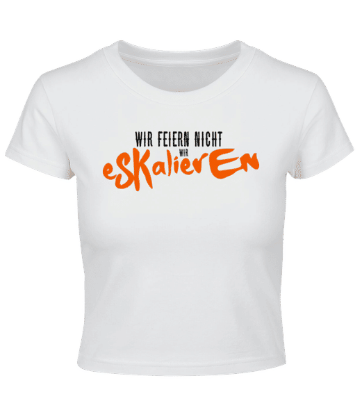 Vorschau: Wir Feiern Nicht Wir Eskalieren - Crop T-Shirt - Weiß - Vorne
