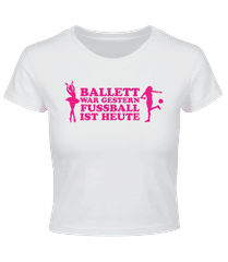 Ballett Gestern Fußball Heute · Crop T-Shirt