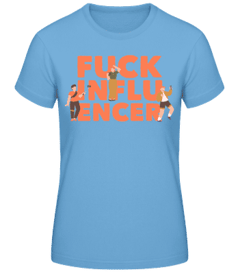 Fck Influencer - Frauen Basic T-Shirt - Hellblau - Vorne