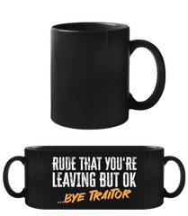 Rude That You're Leaving · Schwarze Tasse