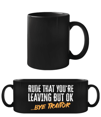 Rude That You're Leaving - Black Mug - Black - Front