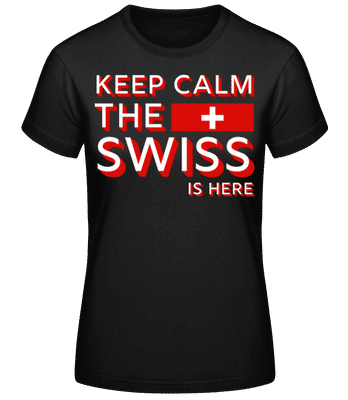 Keep Calm The Swiss Is Here - Frauen Basic T-Shirt - Schwarz - Vorne