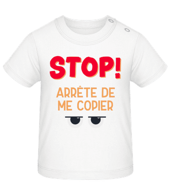Stop Arrête De Me Copier - T-shirt Bébé - Blanc - Devant